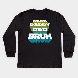 Dada, Daddy, Dad, Bruh - Fathers Day Kids Long Sleeve T-Shirt